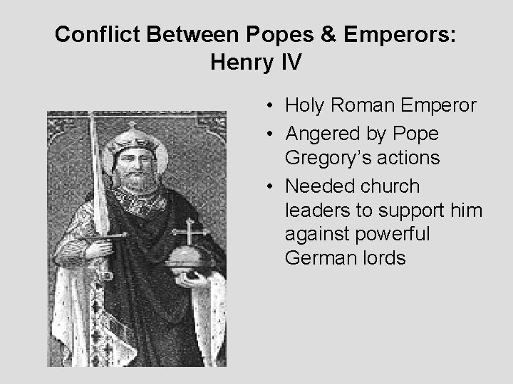 Conflict Between Popes & Emperors: Henry IV • Holy Roman Emperor • Angered by