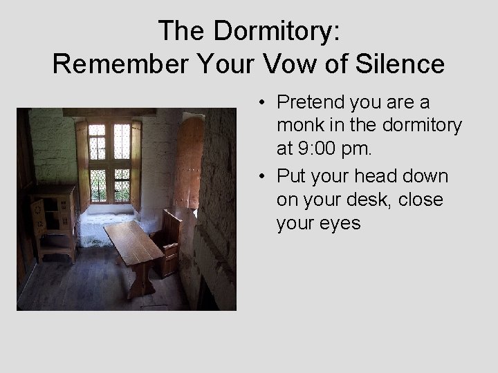 The Dormitory: Remember Your Vow of Silence • Pretend you are a monk in