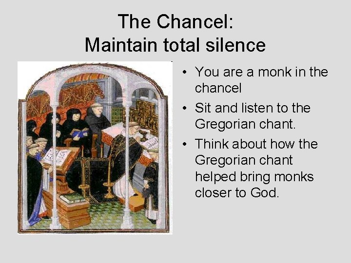 The Chancel: Maintain total silence • You are a monk in the chancel •