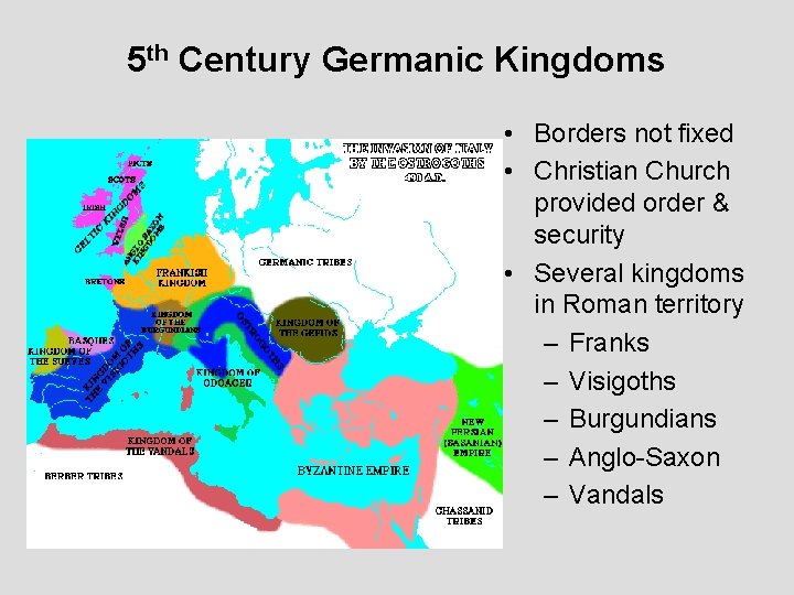 5 th Century Germanic Kingdoms • Borders not fixed • Christian Church provided order