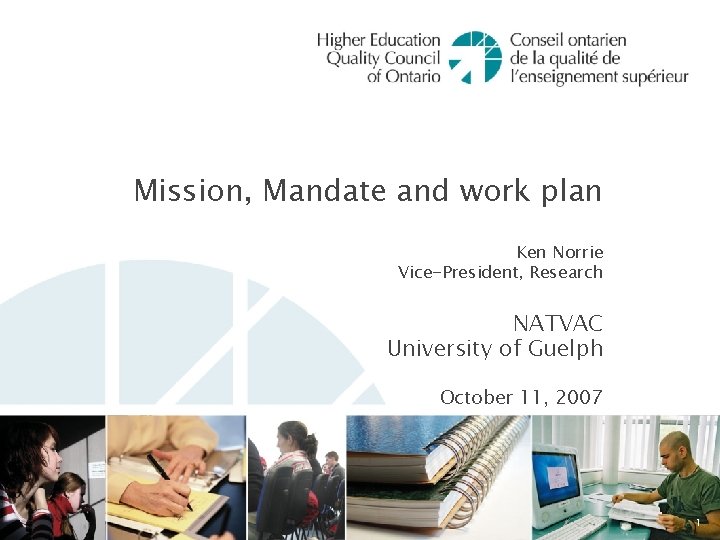 Mission, Mandate and work plan Ken Norrie Vice-President, Research NATVAC University of Guelph October