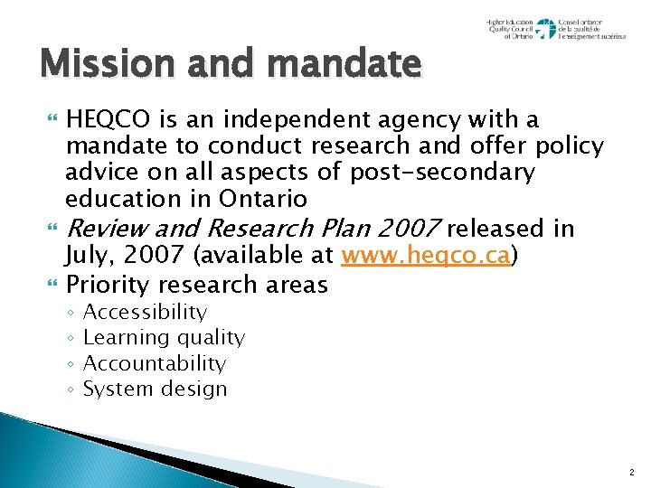 Mission and mandate HEQCO is an independent agency with a mandate to conduct research