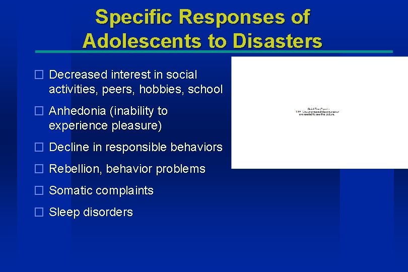 Specific Responses of Adolescents to Disasters � Decreased interest in social activities, peers, hobbies,