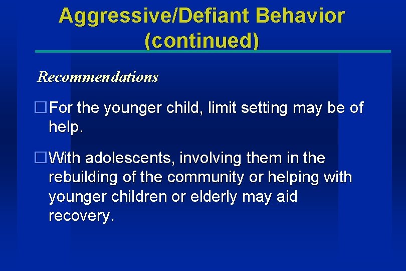 Aggressive/Defiant Behavior (continued) Recommendations �For the younger child, limit setting may be of help.