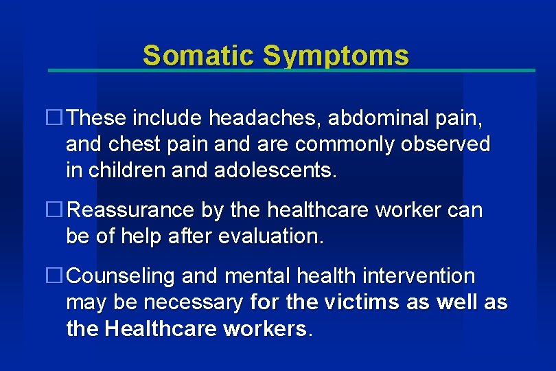 Somatic Symptoms �These include headaches, abdominal pain, and chest pain and are commonly observed