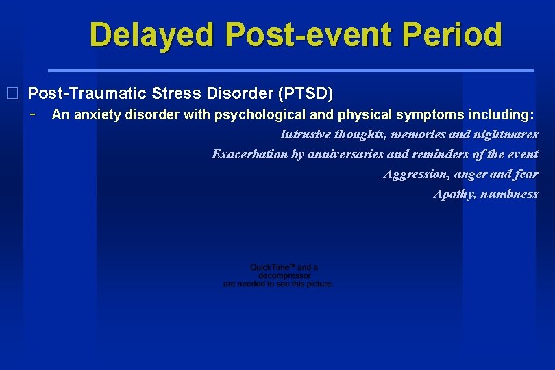 Delayed Post-event Period � Post-Traumatic Stress Disorder (PTSD) - An anxiety disorder with psychological