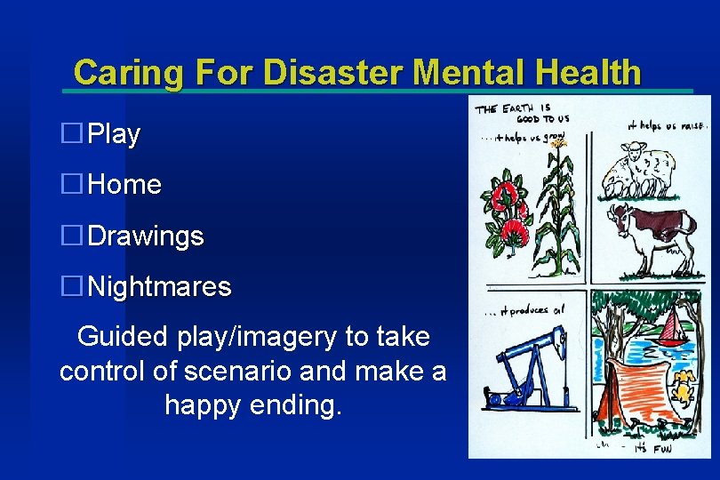 Caring For Disaster Mental Health �Play �Home �Drawings �Nightmares Guided play/imagery to take control