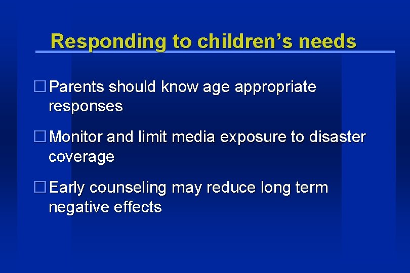 Responding to children’s needs �Parents should know age appropriate responses �Monitor and limit media