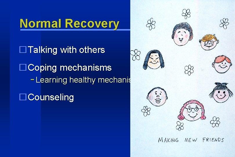 Normal Recovery �Talking with others �Coping mechanisms - Learning healthy mechanisms �Counseling 