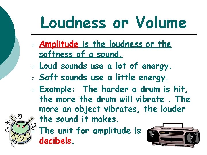 Loudness or Volume ○ ○ ○ Amplitude is the loudness or the softness of