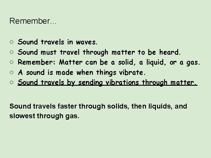 Remember… ○ ○ ○ Sound travels in waves. Sound must travel through matter to