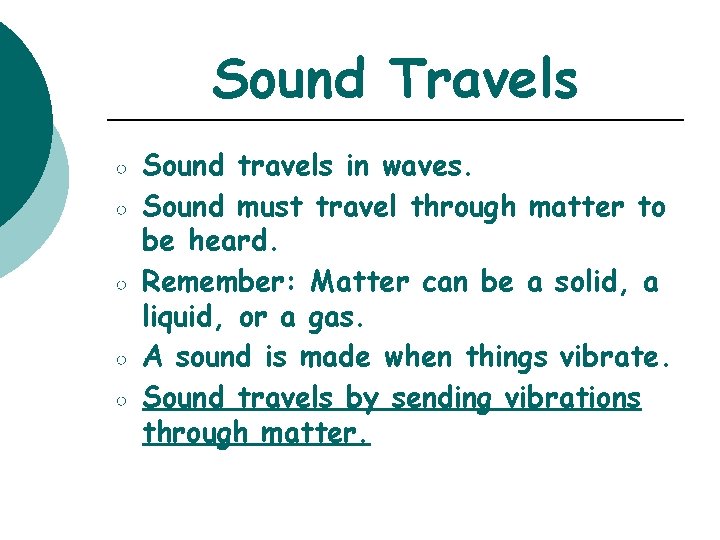 Sound Travels ○ ○ ○ Sound travels in waves. Sound must travel through matter