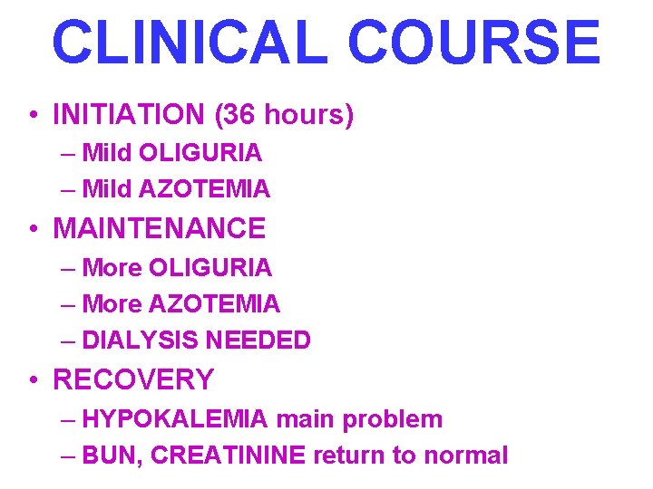 CLINICAL COURSE • INITIATION (36 hours) – Mild OLIGURIA – Mild AZOTEMIA • MAINTENANCE