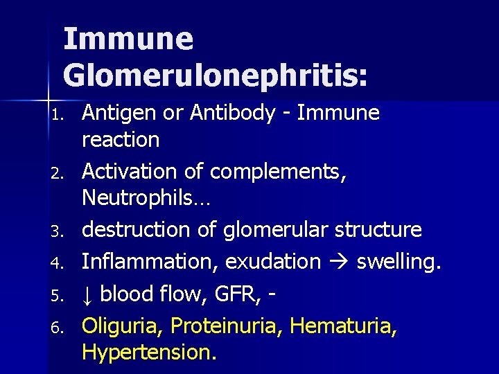 Immune Glomerulonephritis: 1. 2. 3. 4. 5. 6. Antigen or Antibody - Immune reaction