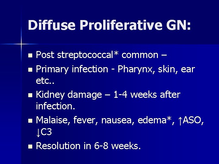 Diffuse Proliferative GN: Post streptococcal* common – n Primary infection - Pharynx, skin, ear