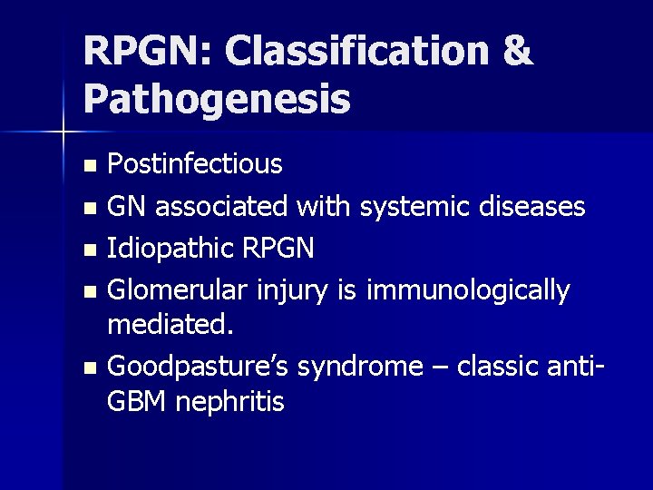 RPGN: Classification & Pathogenesis Postinfectious n GN associated with systemic diseases n Idiopathic RPGN
