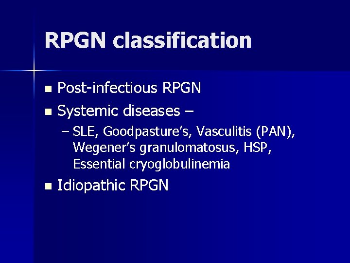 RPGN classification Post-infectious RPGN n Systemic diseases – n – SLE, Goodpasture’s, Vasculitis (PAN),