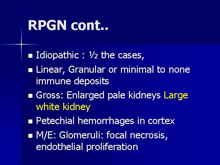 RPGN cont. . Idiopathic : ½ the cases, n Linear, Granular or minimal to