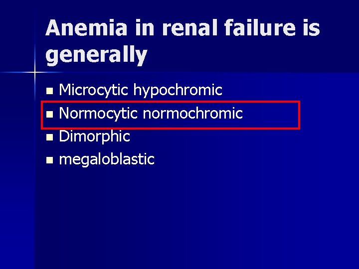 Anemia in renal failure is generally Microcytic hypochromic n Normocytic normochromic n Dimorphic n