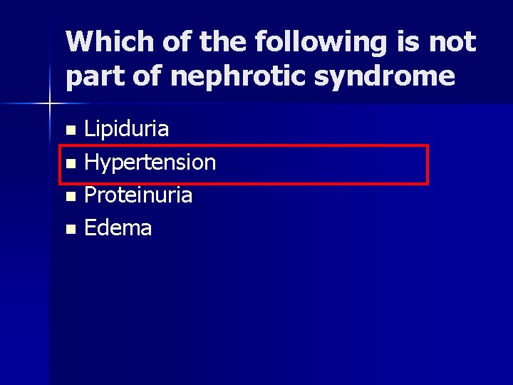 Which of the following is not part of nephrotic syndrome Lipiduria n Hypertension n