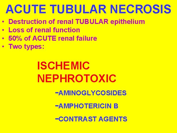 ACUTE TUBULAR NECROSIS • • Destruction of renal TUBULAR epithelium Loss of renal function