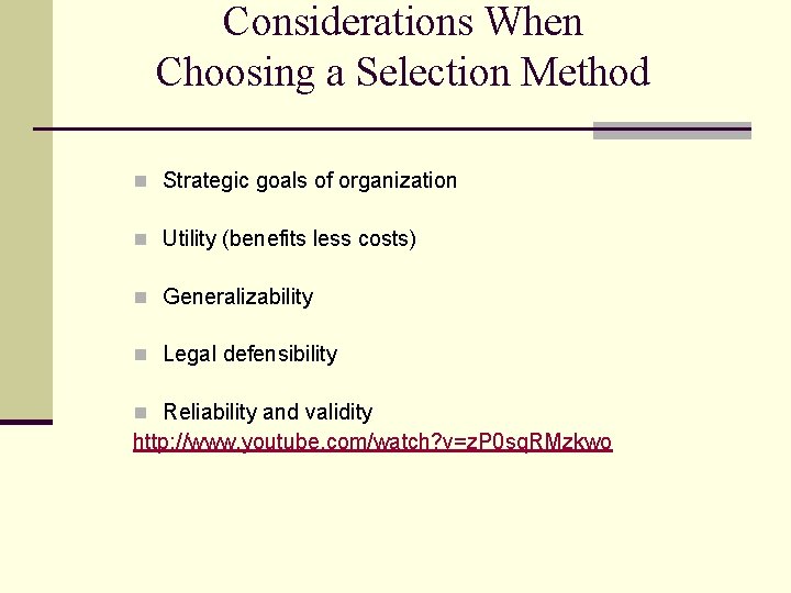 Considerations When Choosing a Selection Method n Strategic goals of organization n Utility (benefits Considerations When Choosing a Selection Method n Strategic goals of organization n Utility (benefits