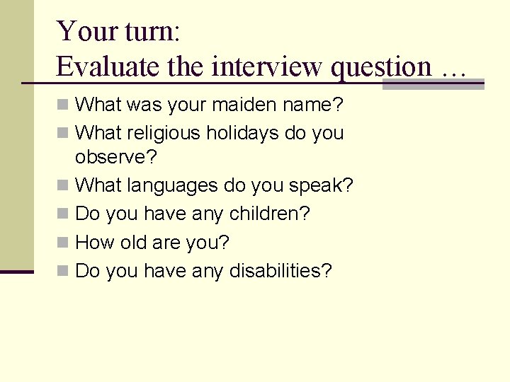 Your turn: Evaluate the interview question … n What was your maiden name? n Your turn: Evaluate the interview question … n What was your maiden name? n