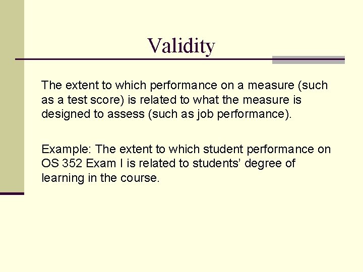 Validity The extent to which performance on a measure (such as a test score) Validity The extent to which performance on a measure (such as a test score)