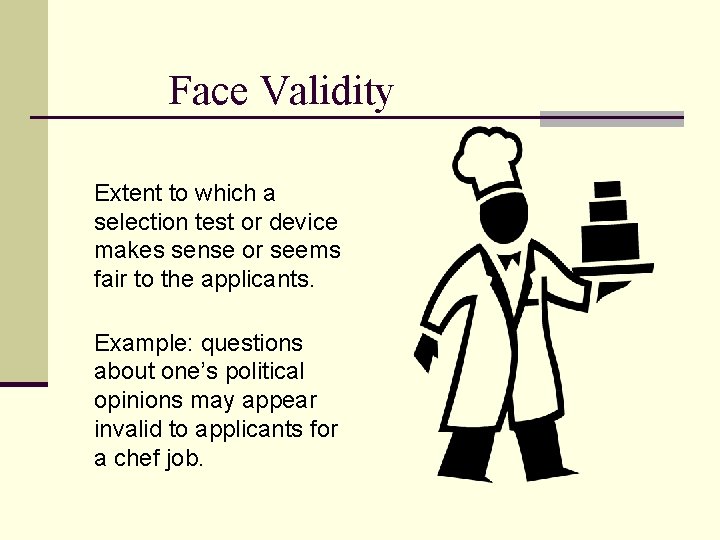Face Validity Extent to which a selection test or device makes sense or seems Face Validity Extent to which a selection test or device makes sense or seems