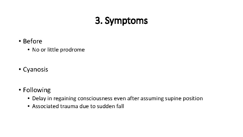 3. Symptoms • Before • No or little prodrome • Cyanosis • Following •