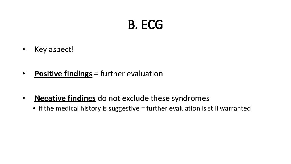 B. ECG • Key aspect! • Positive findings = further evaluation • Negative findings