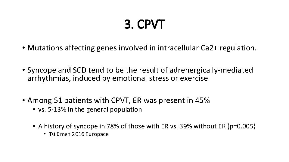 3. CPVT • Mutations affecting genes involved in intracellular Ca 2+ regulation. • Syncope