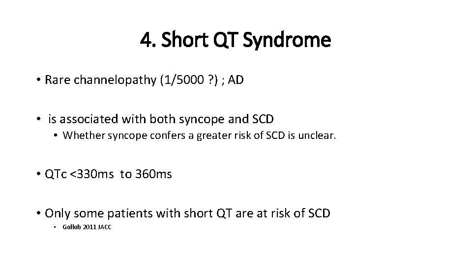 4. Short QT Syndrome • Rare channelopathy (1/5000 ? ) ; AD • is