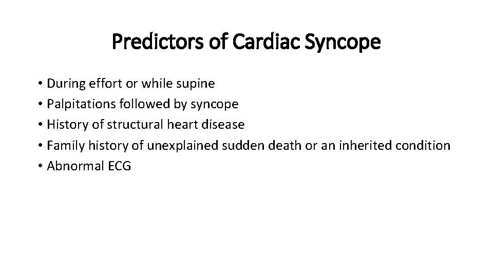 Predictors of Cardiac Syncope • During effort or while supine • Palpitations followed by
