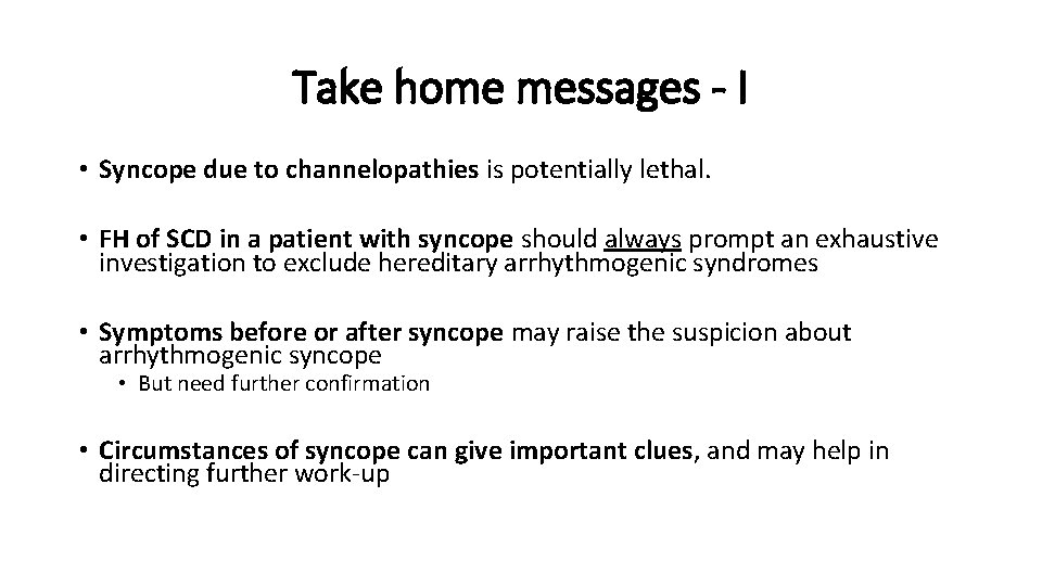 Take home messages - I • Syncope due to channelopathies is potentially lethal. •