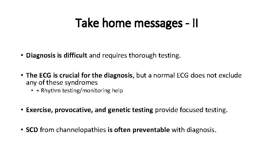 Take home messages - II • Diagnosis is difficult and requires thorough testing. •