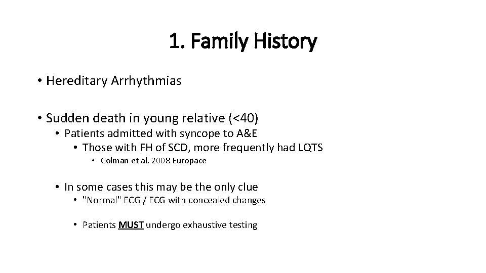 1. Family History • Hereditary Arrhythmias • Sudden death in young relative (<40) •