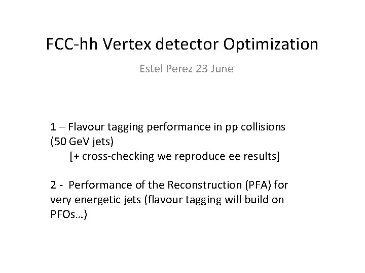 FCC-hh Vertex detector Optimization Estel Perez 23 June 1 – Flavour tagging performance in