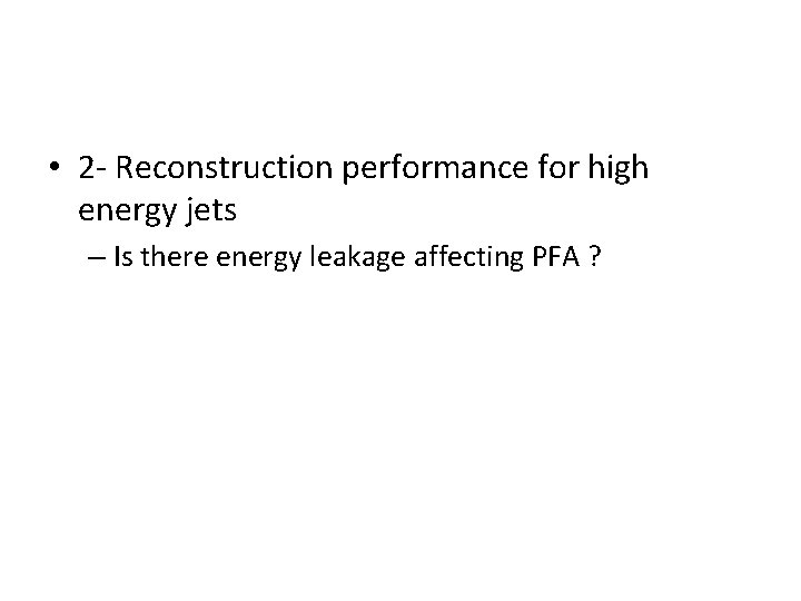  • 2 - Reconstruction performance for high energy jets – Is there energy