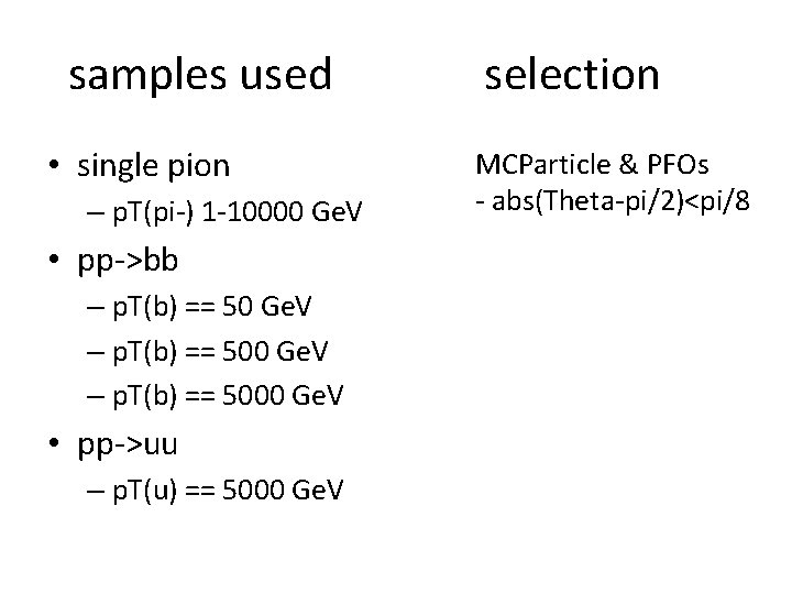 samples used • single pion – p. T(pi-) 1 -10000 Ge. V • pp->bb