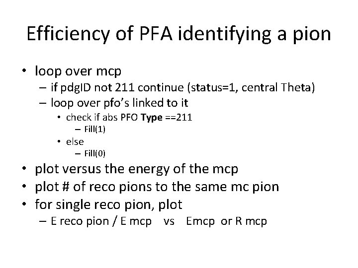 Efficiency of PFA identifying a pion • loop over mcp – if pdg. ID