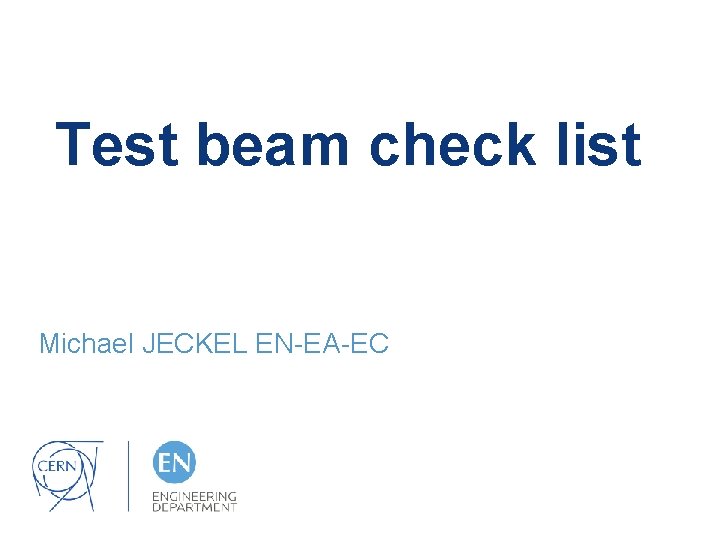 Test beam check list Michael JECKEL EN-EA-EC 