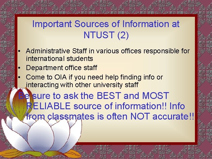 Important Sources of Information at NTUST (2) • Administrative Staff in various offices responsible Important Sources of Information at NTUST (2) • Administrative Staff in various offices responsible