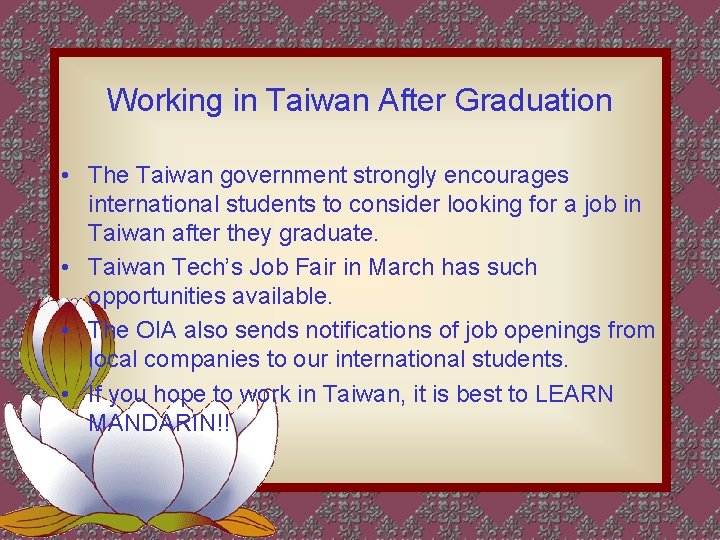 Working in Taiwan After Graduation • The Taiwan government strongly encourages international students to Working in Taiwan After Graduation • The Taiwan government strongly encourages international students to