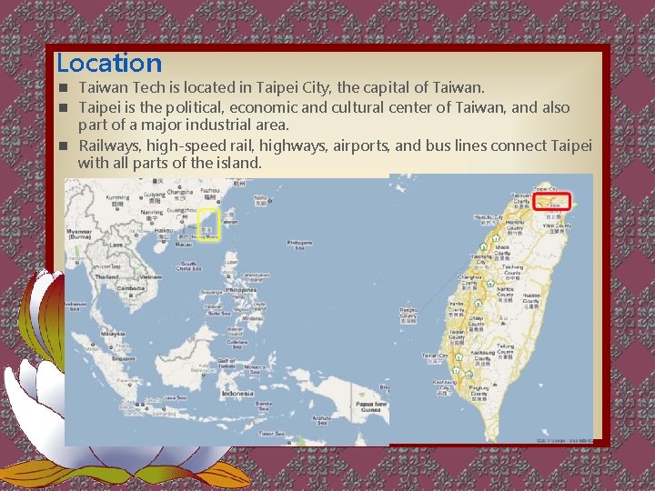Location n Taiwan Tech is located in Taipei City, the capital of Taiwan. n Location n Taiwan Tech is located in Taipei City, the capital of Taiwan. n