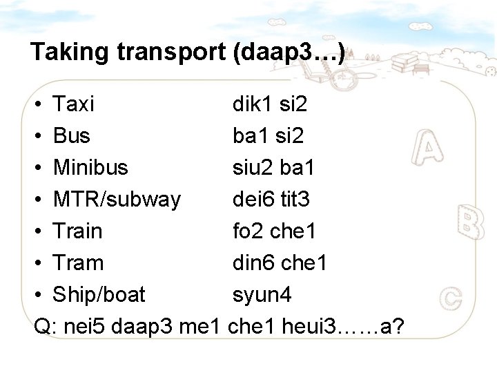 Taking transport (daap 3…) • Taxi dik 1 si 2 • Bus ba 1