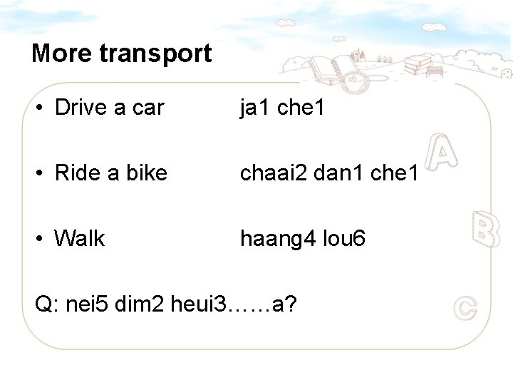 More transport • Drive a car ja 1 che 1 • Ride a bike