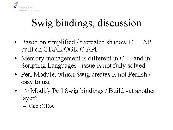 Swig bindings, discussion • Based on simplified / recreated shadow C++ API built on