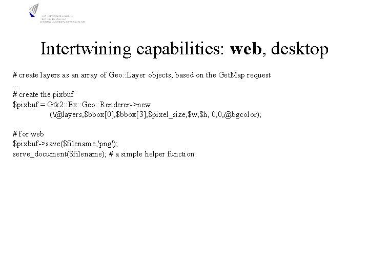 Intertwining capabilities: web, desktop # create layers as an array of Geo: : Layer