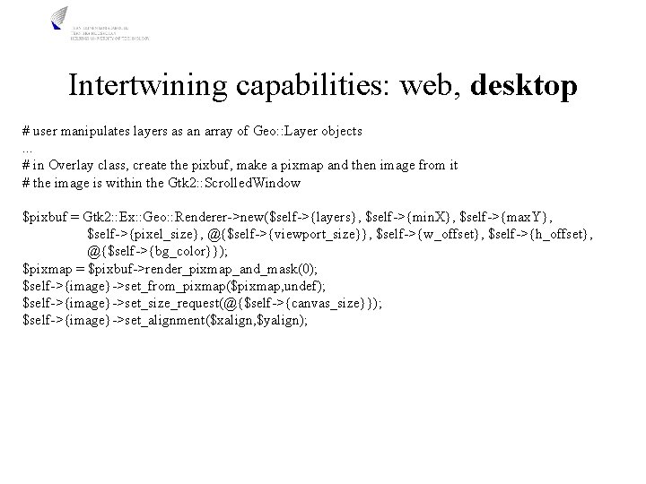 Intertwining capabilities: web, desktop # user manipulates layers as an array of Geo: :